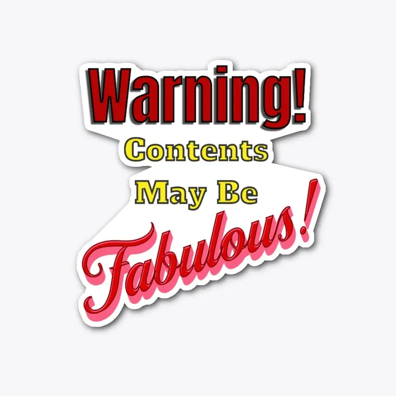 Warning! Contents may be Fabulous Funny 