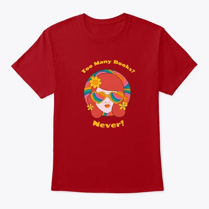 Too many Books? Never! Shirt